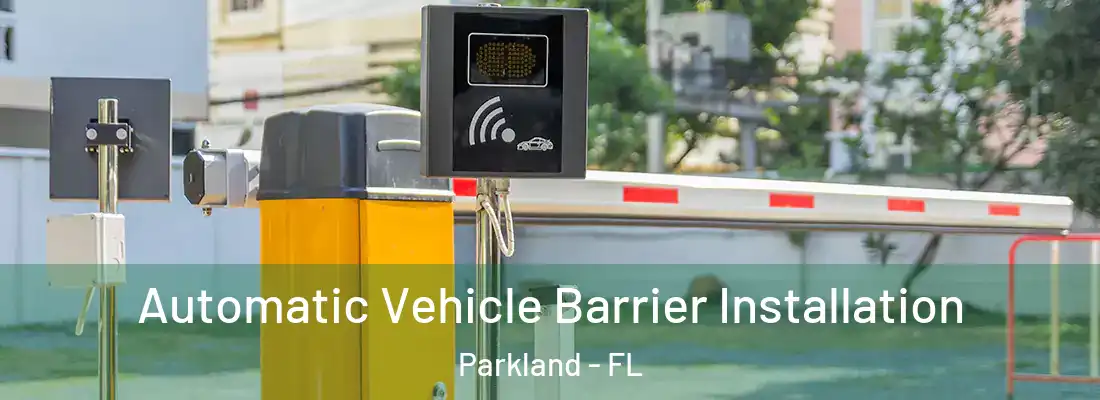 Automatic Vehicle Barrier Installation Parkland - FL