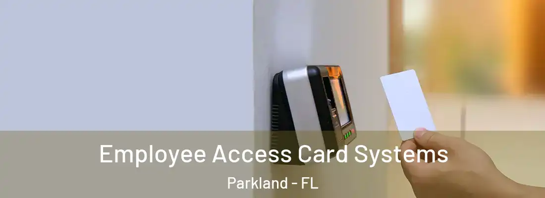Employee Access Card Systems Parkland - FL