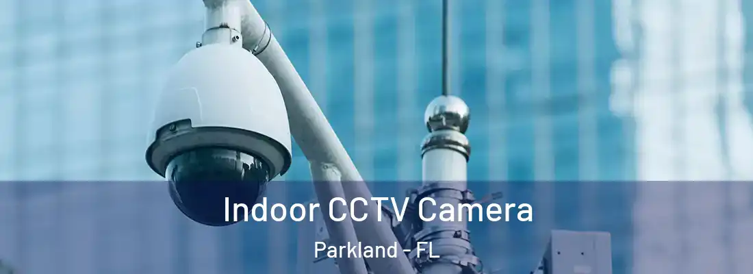 Indoor CCTV Camera Parkland - FL